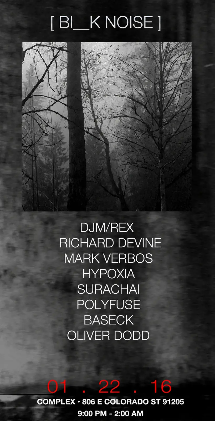 Flyer: [ BL__K NOISE ] with DJM/REX, Richard Devine, Mark Verbos, Hypoxia, Surachai, Polyfuse, Baseck and Oliver Dodd, 22 January 2016, Complex, 806 E Colorado St, 9 pm to 2 am, over a misty forest