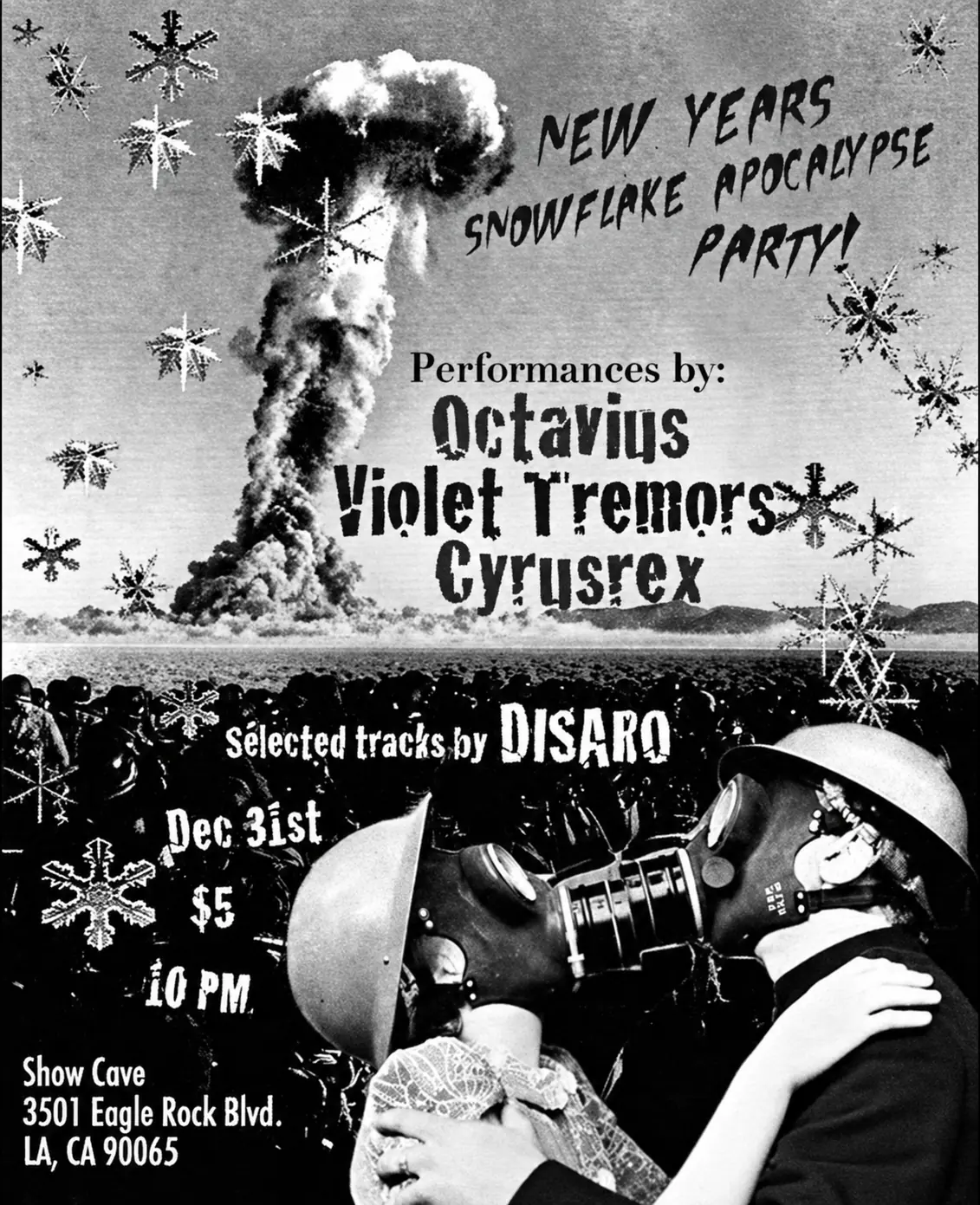 Flyer: New Year's Snowflake Apocalypse Party with Octavius, Violet Tremors and Cyrusrex, selected tracks by Disaro, 31 December, 10 pm, Show Cave, 3501 Eagle Rock Blvd., Los Angeles
